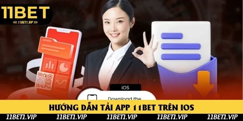 Cập nhật quy trình tải app 11bet trên dòng IOS Cập nhật quy trình tải app 11bet trên dòng IOS